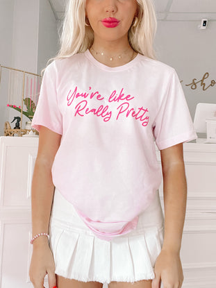 You're Like Really Pretty Tee | Sassy Shortcake Boutique | sassyshortcake.com