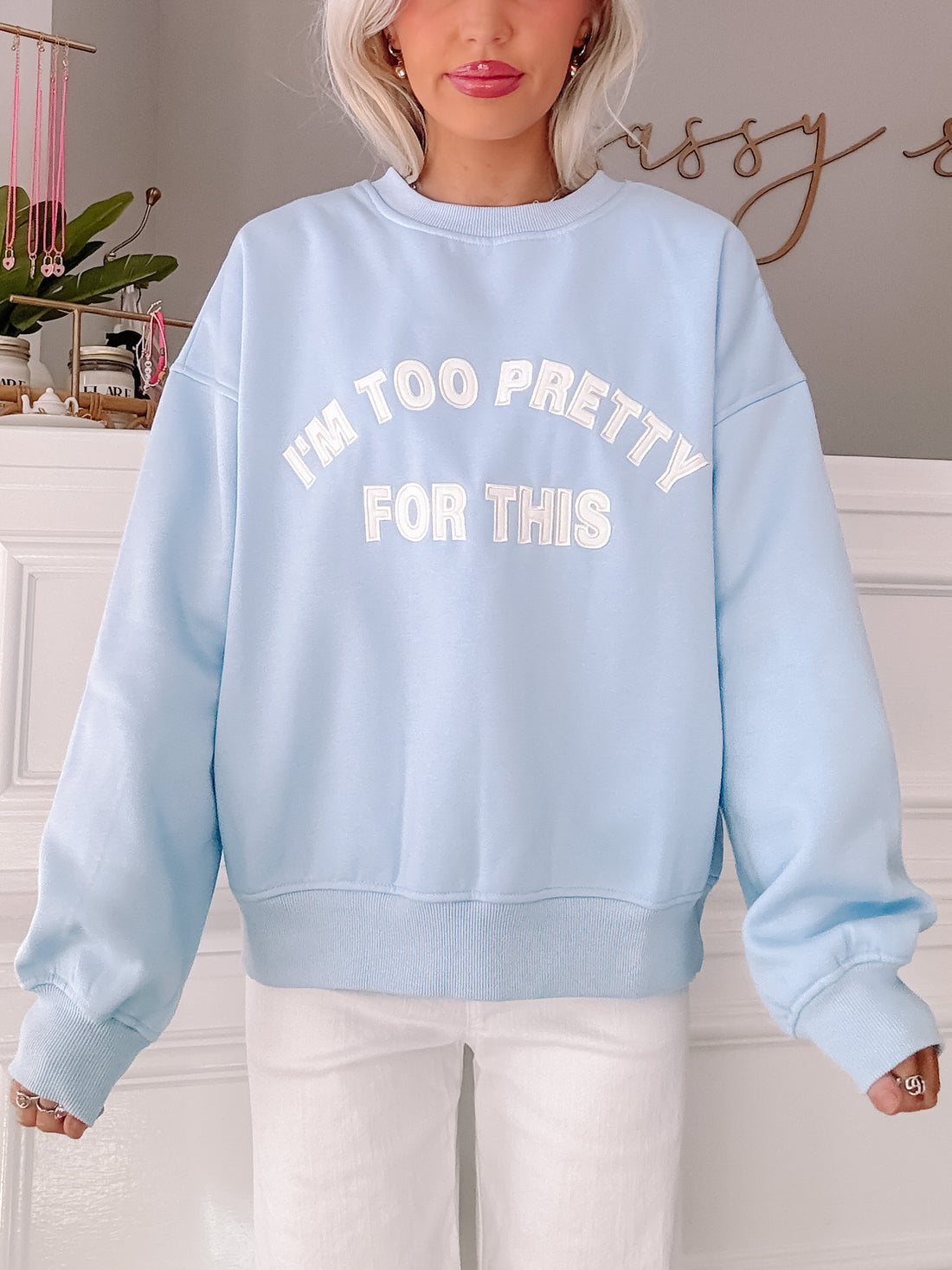 Light blue "I'm Too Pretty For This" crewneck sweatshirt
