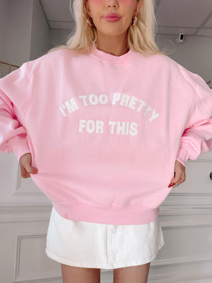 I'm Too Pretty For This Pink Crewneck from Sassy Shortcake - woman wearing a pink sweatshirt with text.