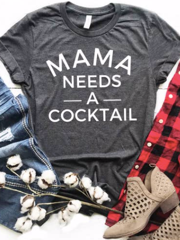 Gray Mama Needs A Cocktail tee shirt with white lettering
